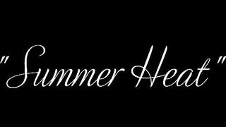 PMV PROMO: Film 68 "SUMMER HEAT" - SxySorcererSupreme - PLAYFUL, ROMANTIC, SENSUAL, REAL-LIFE COUPLE