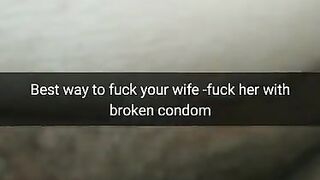 The best way to Fuck Fertile Cheating Wife - Fuck her with a Broken Condom! [Cuckold.Snapchat]