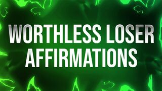 Worthless Loser Affirmations for Humiliation Addicts